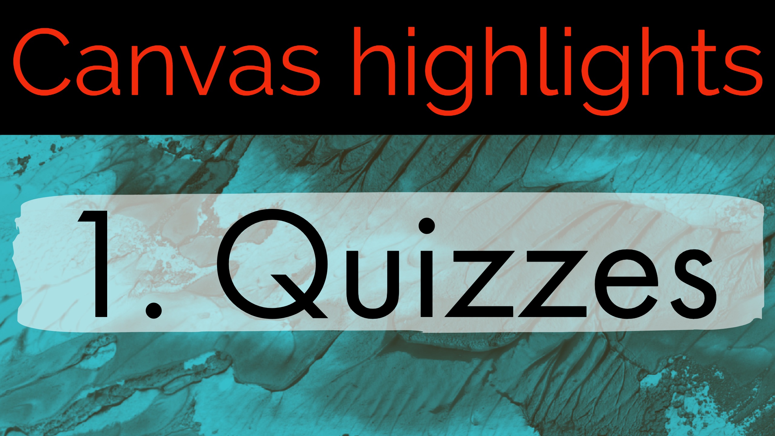 Canvas Highlights 1. Quizzes