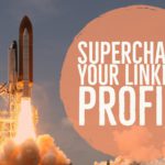 Supercharge your LinkedIn profile