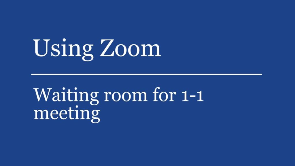 See how to use Zoom waiting rooms for 1-1 meetings